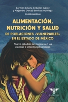 Alimentación, nutrición y salud de poblaciones «vulnerables» en el estado de méxico: Nueve estudios de mujeres en las ciencias e interdisciplinariedad (Spanish Edition) 6124943948 Book Cover
