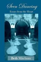 Seen Dancing: Essays from the Heart 1481826182 Book Cover