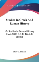 Studies in Greek and Roman History: Or, Studies in General History from 100 B. C. to 476 A. D (Classic Reprint) 1146769482 Book Cover