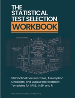 The Statistical Test Selection Workbook: 58 Practical Decision Trees, Assumption Checklists, and Output Interpretation Templates for SPSS, JASP, and R 9199132206 Book Cover