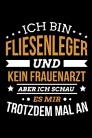 Ich bin Fliesenleger und kein Frauenarzt aber ich schau es mir trotzdem mal an: Lustiges Fliesenleger Notizbuch mit 120 Seiten A5 gepunktet 1677317159 Book Cover