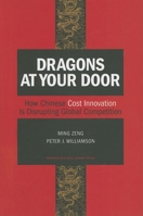 Dragons at Your Door: How Chinese Cost Innovation Is Disrupting Global Competition 1422102084 Book Cover