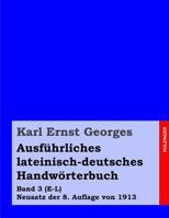 Ausf�hrliches lateinisch-deutsches Handw�rterbuch: Band 3 (E-L) Neusatz der 8. Auflage von 1913 1499391889 Book Cover