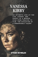 VANESSA KIRBY: An Intimate Look at the Life, Career, and Legacy of a Modern Star From Theatre to Film, The Evolution of a Remarkable Talent B0DW88CV11 Book Cover