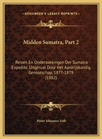 Midden Sumatra, Part 2: Reizen En Onderzoekingen Der Sumatra Expedite, Uitgerust Door Het Aardrijskundig Genootschap, 1877-1879 (1882) 1120447917 Book Cover