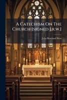 A Catechism On The Church [signed J.r.w.]. 124606703X Book Cover