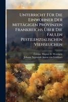 Unterricht Für Die Einwohner Der Mittägigen Provinzen Frankreichs Über Die Faulen Pestilenzialischen Viehseuchen... 1278507094 Book Cover