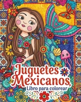 Juguetes Tradicionales Mexicanos: Traditional mexican toys B0BQ99R18M Book Cover