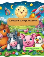 EL POLLO Y EL VIAJE A LA LUNA: EL POLLO Y EL VIAJE A LA LUNA (Spanish Edition) B0DTNT6SL8 Book Cover