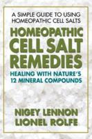 Homeopathic Cell Salt Remedies: Healing With Nature's Twelve Mineral Compounds