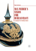 Max Weber's Vision for Bureaucracy: A Casualty of World War I 3319622889 Book Cover