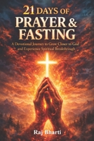 21 Days of Prayer and Fasting: A Devotional Journey to Grow Closer to God and Experience Spiritual Breakthrough B0GSN2PFG6 Book Cover