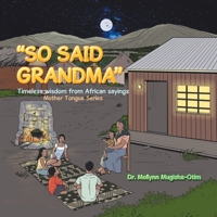 "So Said Grandma": Timeless Wisdom from African Sayings 1728390303 Book Cover