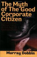 The Myth of the Good Corporate Citizen: Democracy Under the Rule of Big Business 1550287850 Book Cover