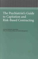 The Psychiatrist's Guide to Capitation and Risk-Based Contracting (APA Managed Care Monograph) 0890424535 Book Cover