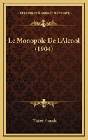 Le Monopole De L'Alcool (1904) 1273498534 Book Cover