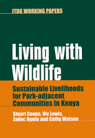 Living with Wildlife: Sustainable Livelihoods for Park-Adjacent Communities in Kenya (ITDG Working Papers) 1853395374 Book Cover