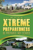 Xtreme Preparedness! : Be Prepared Not Scared 1983829404 Book Cover