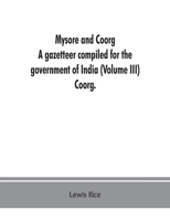 Mysore and Coorg; Volume III 9353862655 Book Cover