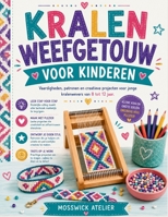 KRALEN WEEFGETOUW VOOR KINDEREN: Vaardigheden, patronen en creatieve projecten voor jonge kralenwevers van 8 tot 12 jaar. (Dutch Edition) B0H7MLYKDL Book Cover