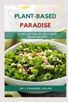 PLANT-BASED PARADISE:: A Collection of Delicious Vegan Recipes B0CK45BH7N Book Cover