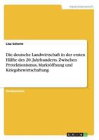 Die deutsche Landwirtschaft in der ersten H�lfte des 20. Jahrhunderts. Zwischen Protektionismus, Markt�ffnung und Kriegsbewirtschaftung 3656657793 Book Cover