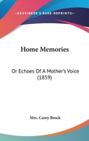 Home Memories: Or Echoes Of A Mother's Voice 1165544415 Book Cover