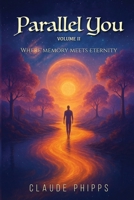Parallel You Volume 2 : Where Memory Meets Eternity 1969820063 Book Cover