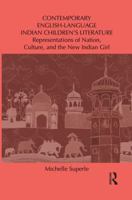Contemporary English-Language Indian Children's Literature: Representations of Nation, Culture, and the New Indian Girl 1138849901 Book Cover