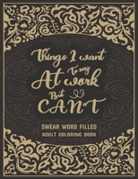 Things I Want To Say At Work But Can't: Swear Word Filled Adult Coloring Book: Stress Relief And Swear Word Gag Gift Idea For Coworker, Work Bestie, ... Leaving, Office Farewell and Birthdays. B08T6JYKTX Book Cover