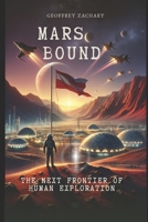 Mars Bound: The Next Frontier of Human Exploration B0C9S8B6JK Book Cover