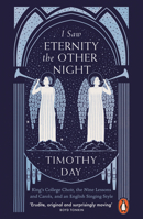 I Saw Eternity the Other Night: King’s College Choir, the Nine Lessons and Carols, and an English Singing Style 0241352185 Book Cover