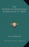 The History Of Methodism In Kentucky V1 0548642613 Book Cover