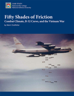 Fifty Shades of Friction: Combat Climate, B-52 Crews, and the Vietnam War 016093480X Book Cover