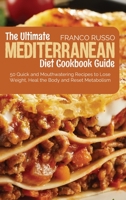 The Ultimate Mediterranean Diet Cookbook Guide: 50 Quick and Mouthwatering Recipes to Lose Weight, Heal the Body and Reset Metabolism 1801710252 Book Cover