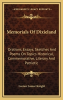 Memorials Of Dixieland: Orations, Essays, Sketches And Poems On Topics Historical, Commemorative, Literary And Patriotic 054849620X Book Cover