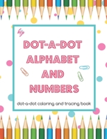 DOT-a-DOT ALPHABET and NUMBERS: dot-a-dot coloring and tracing book null Book Cover