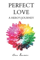 Perfect Love: A Hero's Journey 1723244511 Book Cover