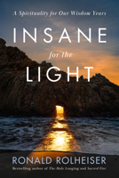 Insane for the Light: A Spirituality for Our Wisdom Years 059373646X Book Cover