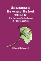 Little Journeys to the Homes of the Great - Volume 02: Little Journeys To the Homes of Famous Women 9357094105 Book Cover