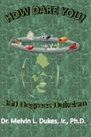 How Dare You - 360 Degrees Dukeism 0983369755 Book Cover