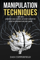 Manipulation Techniques: Learn How to Analyze People, NLP Secret & Master the Science of Persuasion to Influence Anyone 1801445516 Book Cover