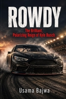 Rowdy: The Brilliant, Polarizing Reign of Kyle Busch 9699797967 Book Cover