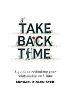 Take Back Time: A guide to rethinking your relationship with time B0G48PC99M Book Cover