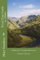 Road Trip Guide to Idaho: (Almost) Comprehensive Travel Series 1499208456 Book Cover