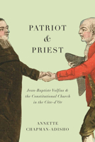 Patriot and Priest: Jean-Baptiste Volfius and the Constitutional Church in the Côte-d'Or 0773558705 Book Cover