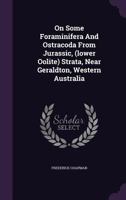 On Some Foraminifera and Ostracoda from Jurassic, (Lower Oolite) Strata, Near Geraldton, Western Australia 124512045X Book Cover