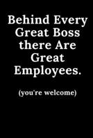 Behind Every Great Boss There are Great Employees...You're Welcome: Funny Blank Lined Meeting Journal Agenda Notebook for Bosses, Team Gag Gift 1674177577 Book Cover