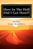How In The Hell Did I Get Here?!: The American Dream 144955671X Book Cover