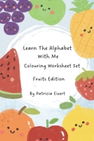 Learn The Alphabet With Me: Colouring Worksheet Set B0FN8BVSKX Book Cover